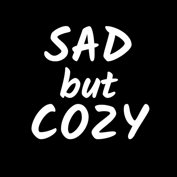 SAD but COZY